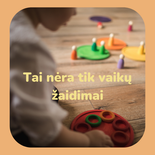 Tai nėra “tik vaikų žaidimai”